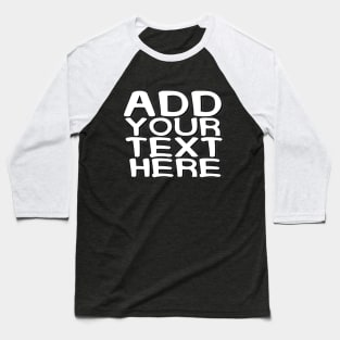 Add Your Text Here Custom Text Name Personalized Message Man's & Woman's Baseball T-Shirt